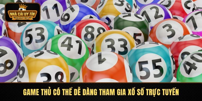 Game thủ có thể dễ dàng tham gia xổ số trực tuyến