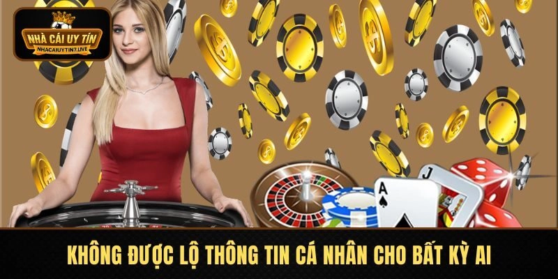 Không được lộ thông tin cá nhân cho bất kỳ ai Không được lộ thông tin cá nhân cho bất kỳ ai
