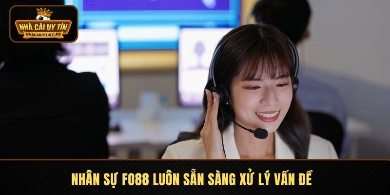 Nhân sự Fo88 luôn sẵn sàng xử lý vấn đề