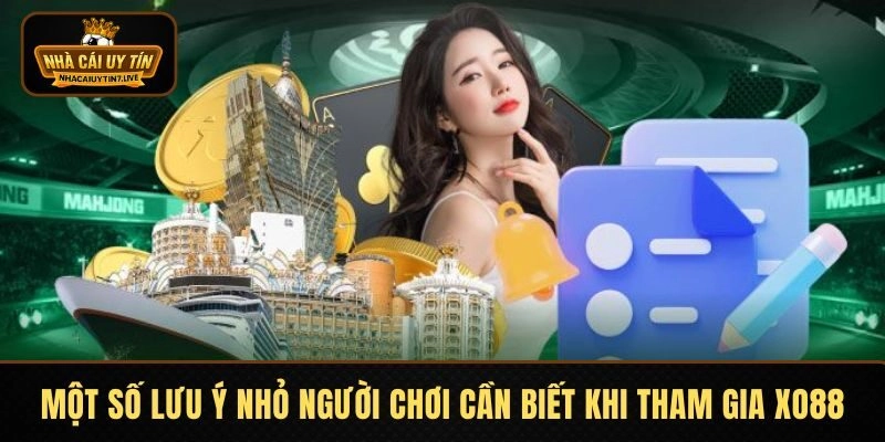 Một số lưu ý nhỏ người chơi cần biết khi tham gia XO88